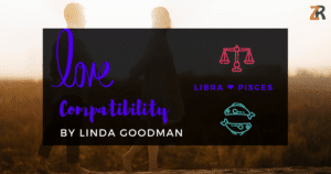 Libra and Pisces Compatibility Linda Goodman
